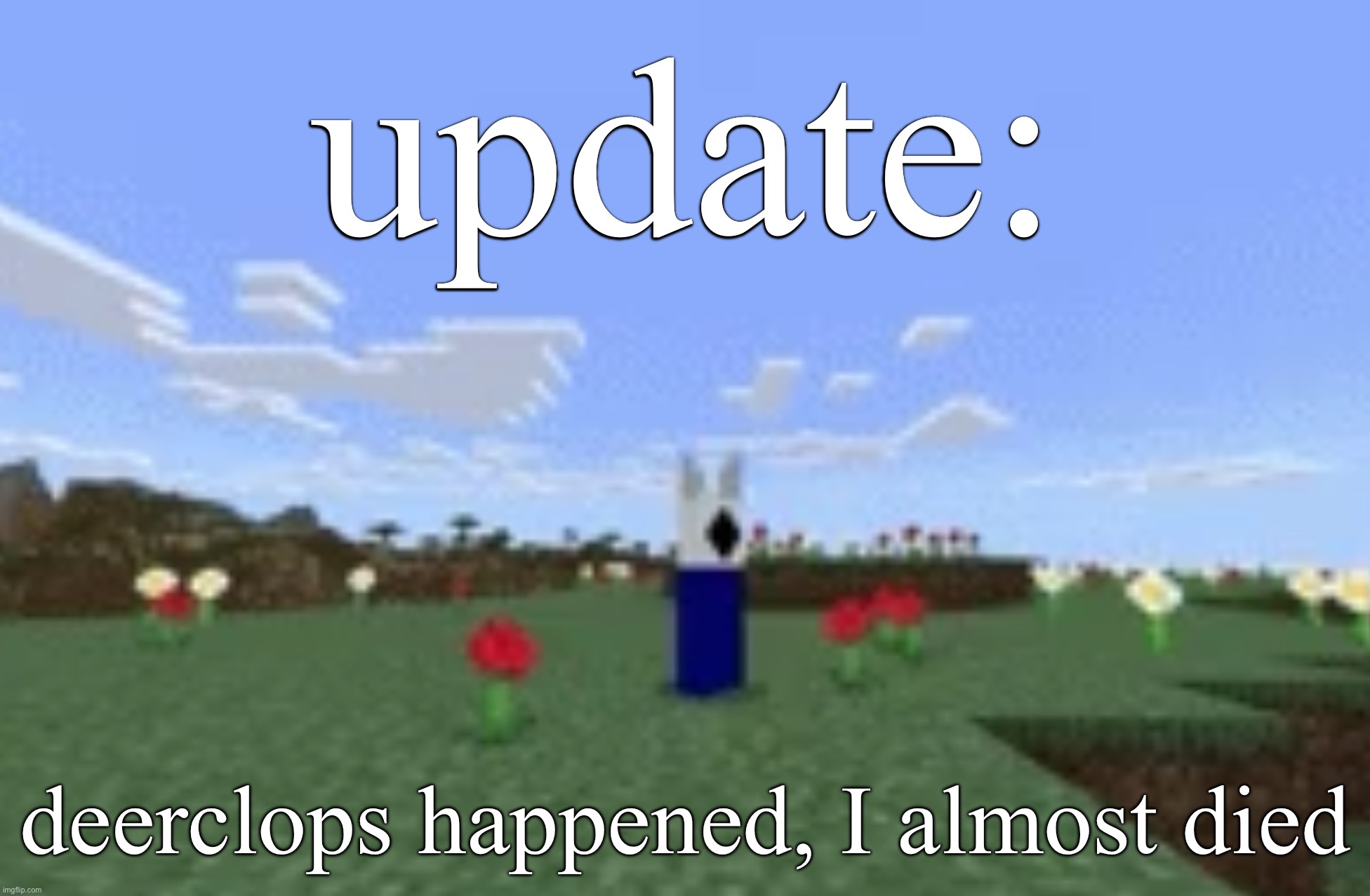 swssgsahadessdwdmMienHSJWNCWRAFFTFDDRTRD | update:; deerclops happened, I almost died | image tagged in swssgsahadessdwdmmienhsjwncwrafftfddrtrd | made w/ Imgflip meme maker