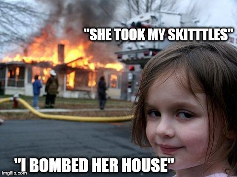 Disaster Girl Meme | "SHE TOOK MY SKITTTLES" "I BOMBED HER HOUSE" | image tagged in memes,disaster girl | made w/ Imgflip meme maker