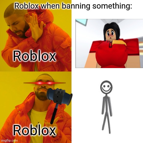 #BRINGBACKBILLY | Roblox when banning something:; Roblox; Roblox | image tagged in memes,drake hotline bling,roblox,roblox meme,cringe | made w/ Imgflip meme maker