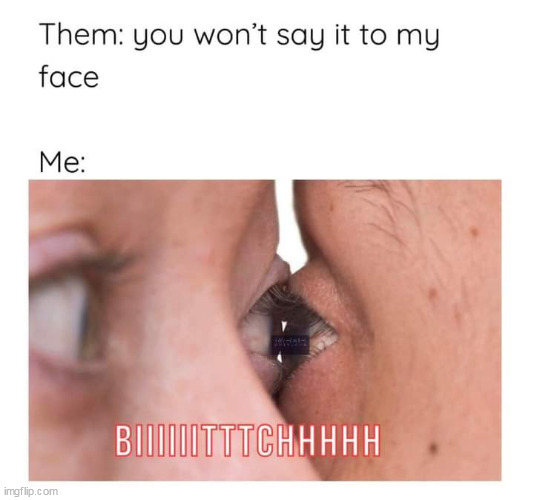 biiiiitttttcccchhhhhh | image tagged in bitch,repost,say that again i dare you,scared,angry | made w/ Imgflip meme maker