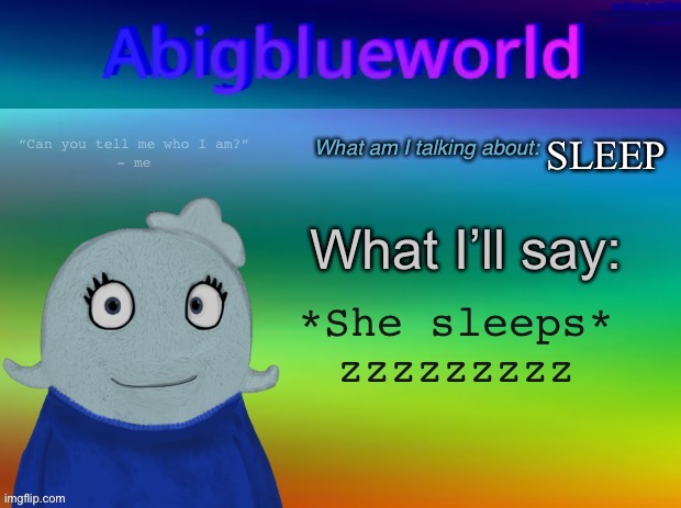 lol | SLEEP; *She sleeps* zzzzzzzzz | image tagged in abigblueworld announcement template | made w/ Imgflip meme maker