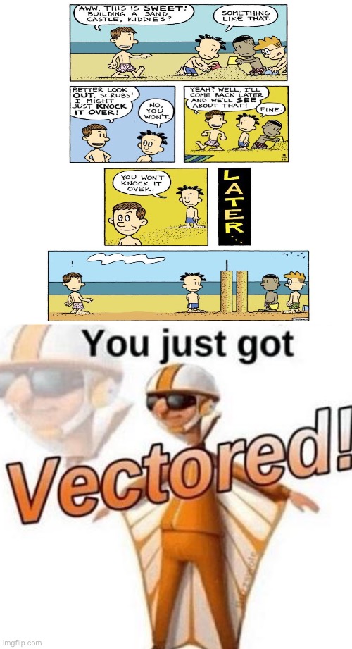 Well played | image tagged in you just got vectored,haha,big nate | made w/ Imgflip meme maker
