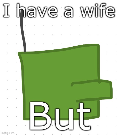 I have a wife; But | made w/ Imgflip meme maker