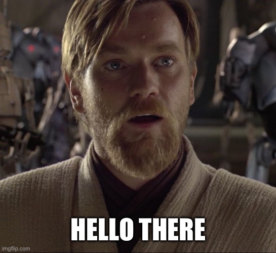 Obi Wan Hello There | HELLO THERE | image tagged in obi wan hello there | made w/ Imgflip meme maker