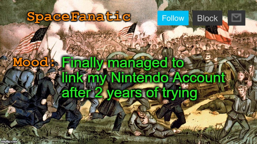 SpaceFanatic’s Civil War Announcement Template | Finally managed to link my Nintendo Account after 2 years of trying | image tagged in spacefanatic s civil war announcement template | made w/ Imgflip meme maker