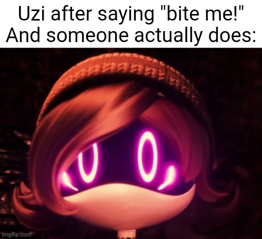 Uzi Shocked in horror | Uzi after saying "bite me!"
And someone actually does: | image tagged in uzi shocked in horror | made w/ Imgflip meme maker