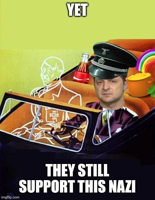 YET THEY STILL SUPPORT THIS NAZI | image tagged in riding with hitler and zelensky | made w/ Imgflip meme maker