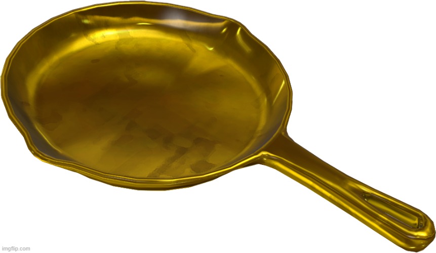Golden Frying Pan | image tagged in golden frying pan | made w/ Imgflip meme maker
