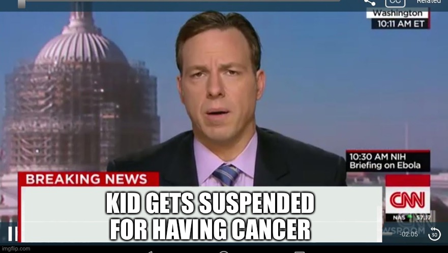 The Real reason why students hate school | KID GETS SUSPENDED FOR HAVING CANCER | image tagged in cnn breaking news template,memes,funny,dank,school,cancer | made w/ Imgflip meme maker