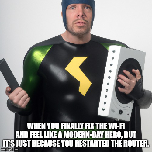 Kashish Shukla | WHEN YOU FINALLY FIX THE WI-FI AND FEEL LIKE A MODERN-DAY HERO, BUT IT'S JUST BECAUSE YOU RESTARTED THE ROUTER. | image tagged in memes,superhero,wifi memes,funny memes | made w/ Imgflip meme maker