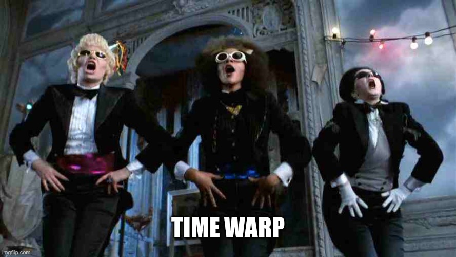 Time Warp | TIME WARP | image tagged in time warp | made w/ Imgflip meme maker