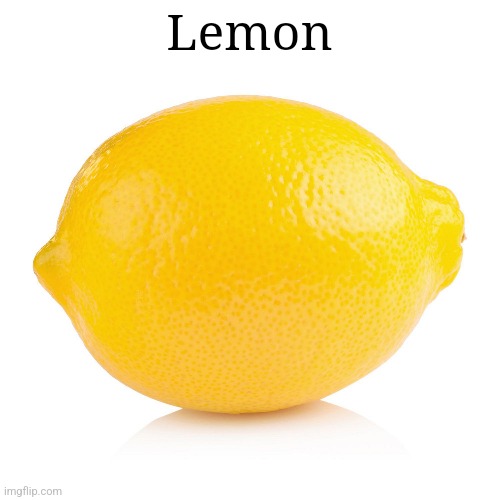 Lemon | Lemon | image tagged in lemon | made w/ Imgflip meme maker