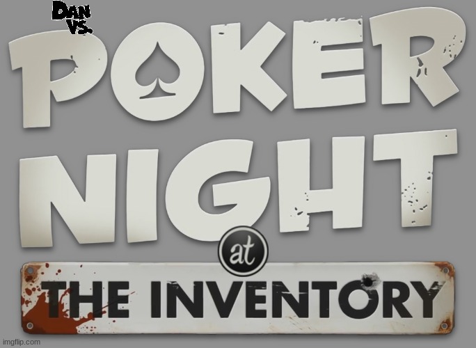 dan vs poker night at the inventory | image tagged in dan vs,poker night at the inverntory,crossover,2010s video games | made w/ Imgflip meme maker