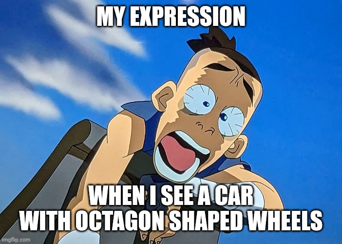 Why are the tires octagons???? | MY EXPRESSION; WHEN I SEE A CAR WITH OCTAGON SHAPED WHEELS | image tagged in screaming sokka | made w/ Imgflip meme maker