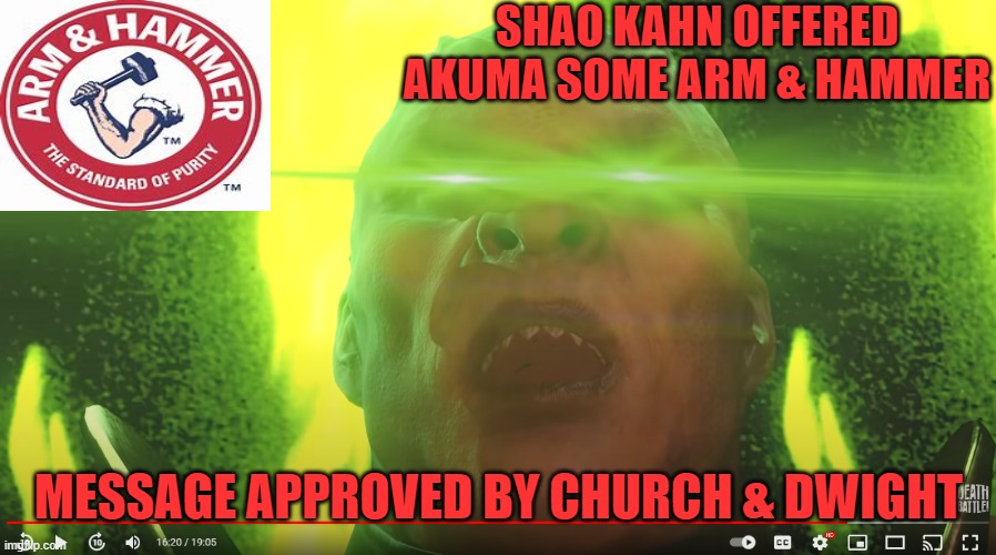 SHAO KAHN OFFERED AKUMA SOME ARM & HAMMER; MESSAGE APPROVED BY CHURCH & DWIGHT | image tagged in death battle,mortal kombat,akuma,arm,hammer | made w/ Imgflip meme maker