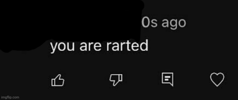 you are rarted | image tagged in you are rarted | made w/ Imgflip meme maker