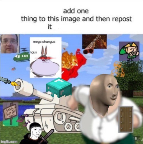 add one thing then repost it | image tagged in add one thing to this image then repost it,memes,fun,repost it | made w/ Imgflip meme maker
