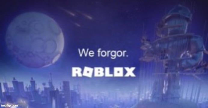 We forgor | image tagged in we forgor | made w/ Imgflip meme maker