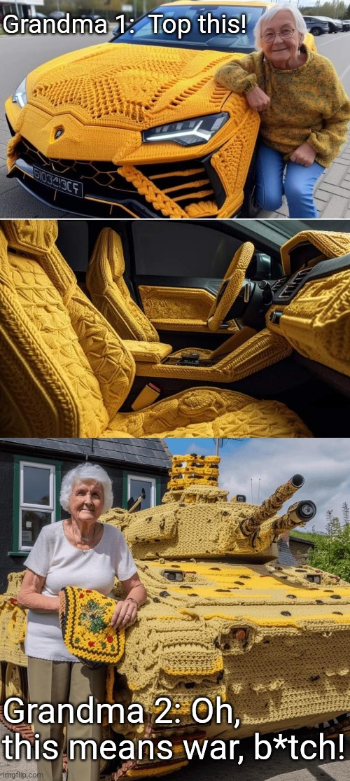 Grandma Crochet Wars | Grandma 1:  Top this! Grandma 2: Oh, this means war, b*tch! | image tagged in grandma,crochet,wars,cars,tanks,the world | made w/ Imgflip meme maker