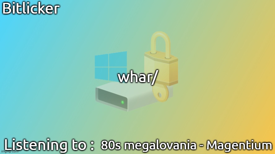 Bitlicker announcement v2 | Bitlicker; whar/; Listening to :; 80s megalovania - Magentium | image tagged in bitlicker announcement v2 | made w/ Imgflip meme maker
