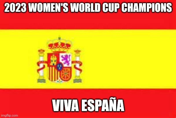 Sorry England, but its not coming home | 2023 WOMEN'S WORLD CUP CHAMPIONS; VIVA ESPAÑA | image tagged in spain flag,funny,world cup,soccer,champions | made w/ Imgflip meme maker