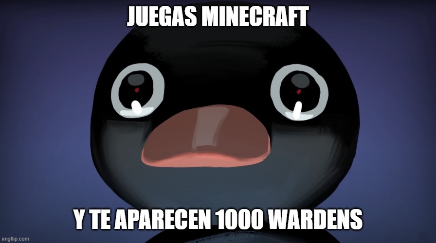 MCMCMCMCMCMMCMCMC | JUEGAS MINECRAFT; Y TE APARECEN 1000 WARDENS | image tagged in terrified noot noot | made w/ Imgflip meme maker