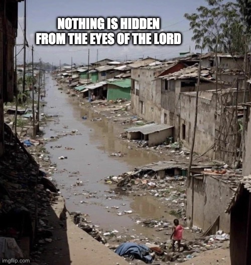 Nothing is hidden... nothing | NOTHING IS HIDDEN
FROM THE EYES OF THE LORD | image tagged in nothing is hidden nothing | made w/ Imgflip meme maker