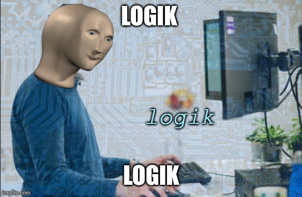 logik | LOGIK LOGIK | image tagged in logik | made w/ Imgflip meme maker