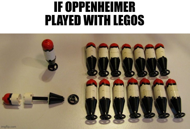 Oppenheimer should never play with legos | IF OPPENHEIMER PLAYED WITH LEGOS | image tagged in memes,legos,oppenheimer | made w/ Imgflip meme maker