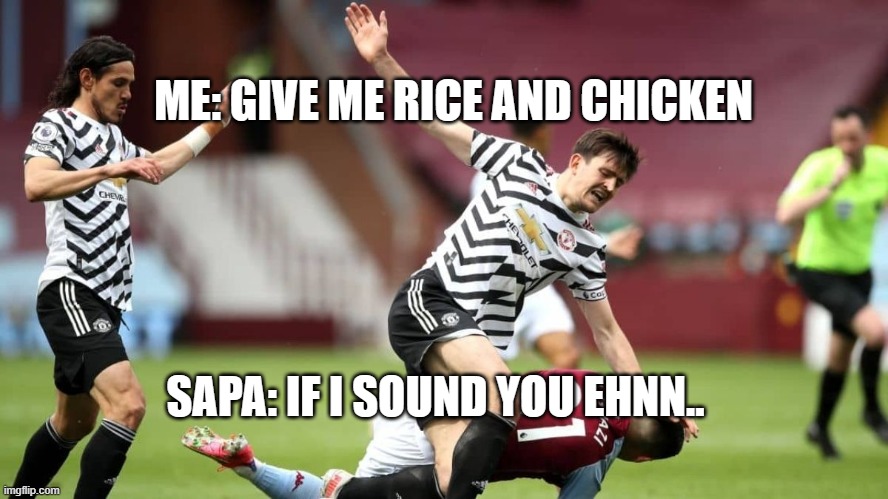 When your opponent is your last born | ME: GIVE ME RICE AND CHICKEN; SAPA: IF I SOUND YOU EHNN.. | image tagged in when your opponent is your last born | made w/ Imgflip meme maker