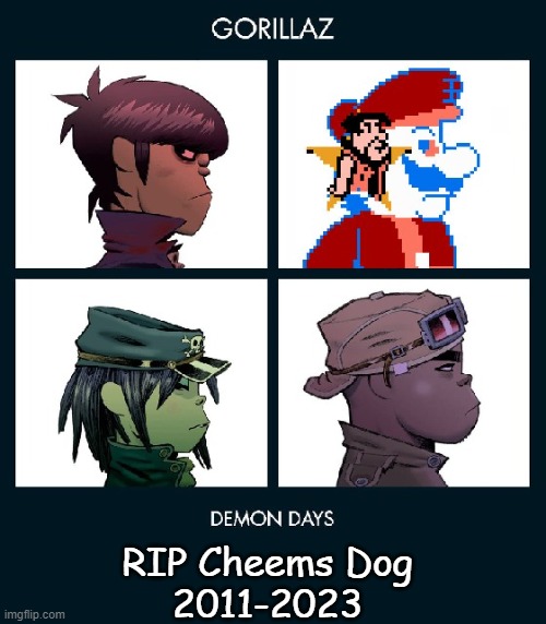 hope they're in a better place now | RIP Cheems Dog
2011-2023 | image tagged in 7_grand_dad gorillaz template fixed | made w/ Imgflip meme maker