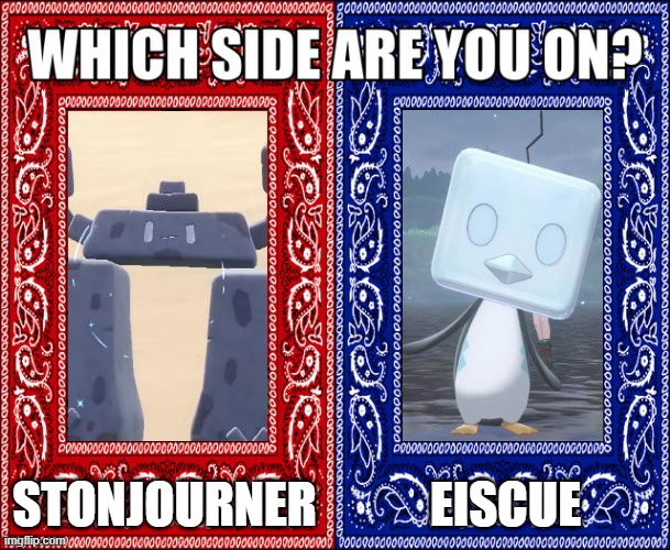 WHICH SIDE ARE YOU ON? | STONJOURNER; EISCUE | image tagged in which side are you on,stonjourner,eiscue,pokemon | made w/ Imgflip meme maker