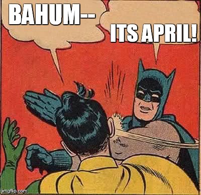 Batman Slapping Robin | BAHUM-- ITS APRIL! | image tagged in memes,batman slapping robin | made w/ Imgflip meme maker
