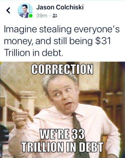 You might be bad with money if... | CORRECTION; WE'RE 33 TRILLION IN DEBT | image tagged in political correctness | made w/ Imgflip meme maker