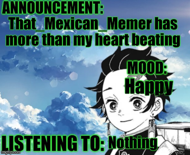 Hehe~ | That_Mexican_Memer has more than my heart beating; Happy; Nothing | image tagged in my announcement template | made w/ Imgflip meme maker