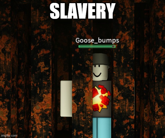 Slavery | SLAVERY | image tagged in slavery,roblox | made w/ Imgflip meme maker