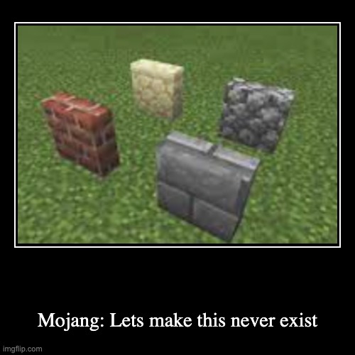 Mojang: Lets make this never exist | image tagged in funny,demotivationals | made w/ Imgflip demotivational maker