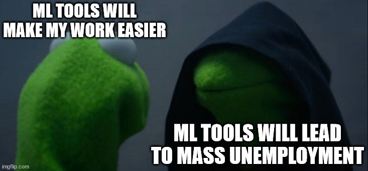 Evil Kermit Meme | ML TOOLS WILL MAKE MY WORK EASIER; ML TOOLS WILL LEAD TO MASS UNEMPLOYMENT | image tagged in memes,evil kermit | made w/ Imgflip meme maker