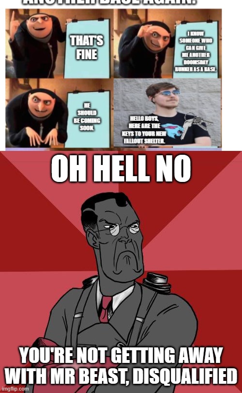 dog water you tried using mr beast | OH HELL NO; YOU'RE NOT GETTING AWAY WITH MR BEAST, DISQUALIFIED | image tagged in tf2 angry medic | made w/ Imgflip meme maker