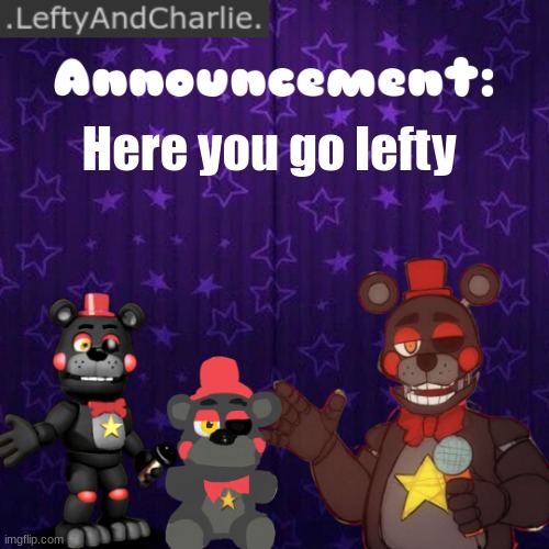 eaeaea | Here you go lefty | image tagged in leftyandcharlie new temp | made w/ Imgflip meme maker