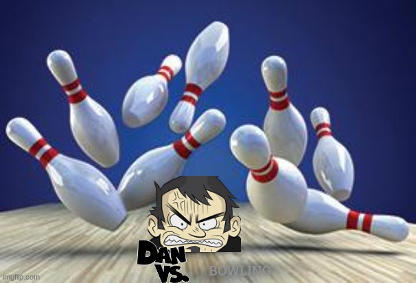 dan vs bowling | BOWLING | image tagged in bowling ball,dan vs,sports | made w/ Imgflip meme maker