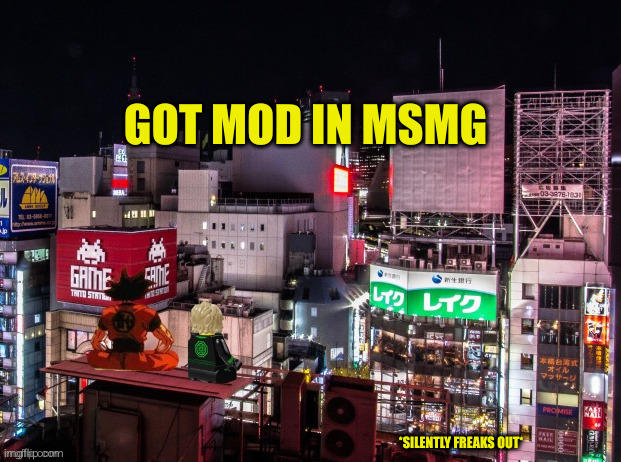 yay | GOT MOD IN MSMG; *SILENTLY FREAKS OUT* | image tagged in goku and lloyd chilling,msmg,mods,yay | made w/ Imgflip meme maker