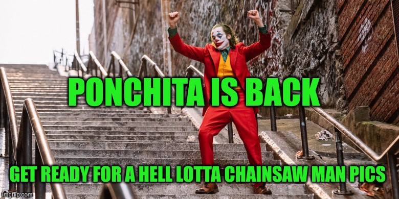 Party | PONCHITA IS BACK; GET READY FOR A HELL LOTTA CHAINSAW MAN PICS | image tagged in joker dance,party,doggo,ponchita,chainsaw man,yayaya | made w/ Imgflip meme maker