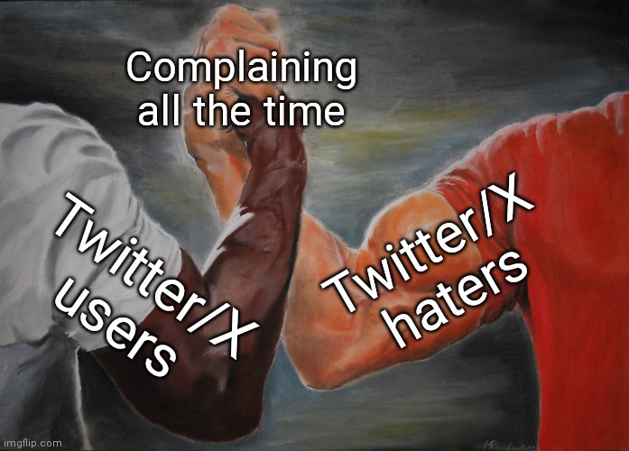 The power of hatred! | Complaining all the time; Twitter/X haters; Twitter/X users | image tagged in memes,epic handshake,twitter,x | made w/ Imgflip meme maker