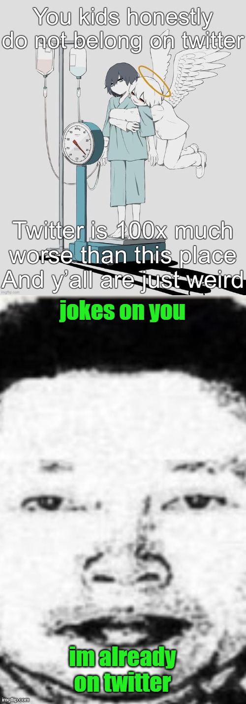 jokes on you; im already on twitter | image tagged in hot boi | made w/ Imgflip meme maker
