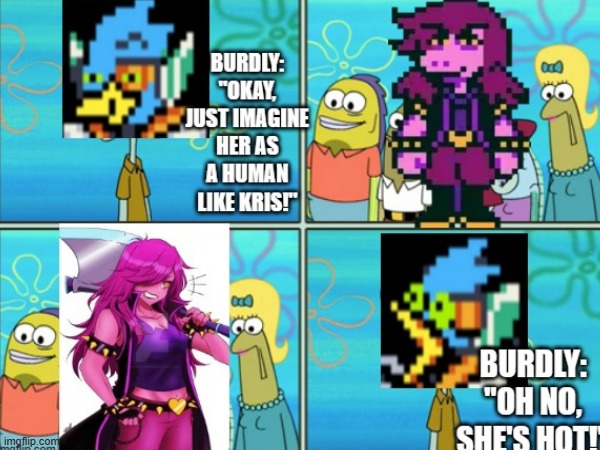 Re-Upload | image tagged in deltarune,oh no he's hot,susie,burdly,berdly | made w/ Imgflip meme maker