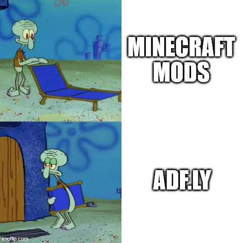 Adf.ly | MINECRAFT MODS; ADF.LY | image tagged in squidward chair | made w/ Imgflip meme maker