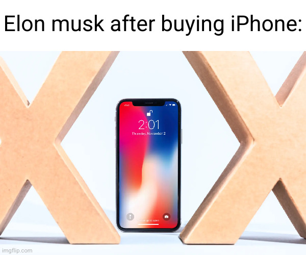 Meme #3,283 | Elon musk after buying iPhone: | image tagged in x,iphone,elon musk,buy,phones,memes | made w/ Imgflip meme maker