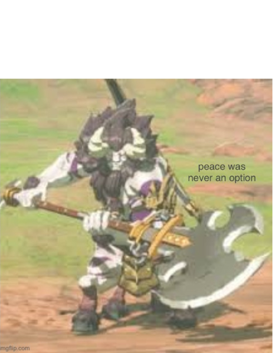 High Quality Lynel peace was never an option Blank Meme Template