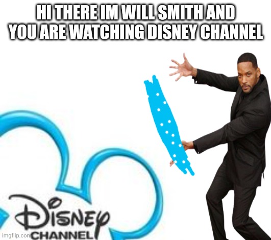 Disney Channel | HI THERE IM WILL SMITH AND YOU ARE WATCHING DISNEY CHANNEL | image tagged in disney channel,tada will smith,will smith | made w/ Imgflip meme maker